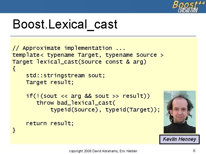 Boost. Lexical_cast // Approximate implementation. . . template< typename Target, typename Source > Target