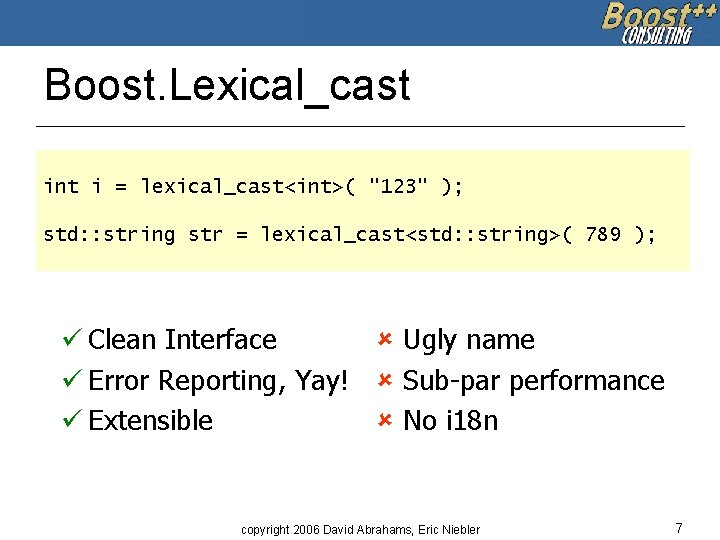 Boost. Lexical_cast int i = lexical_cast<int>( "123" ); std: : string str = lexical_cast<std: