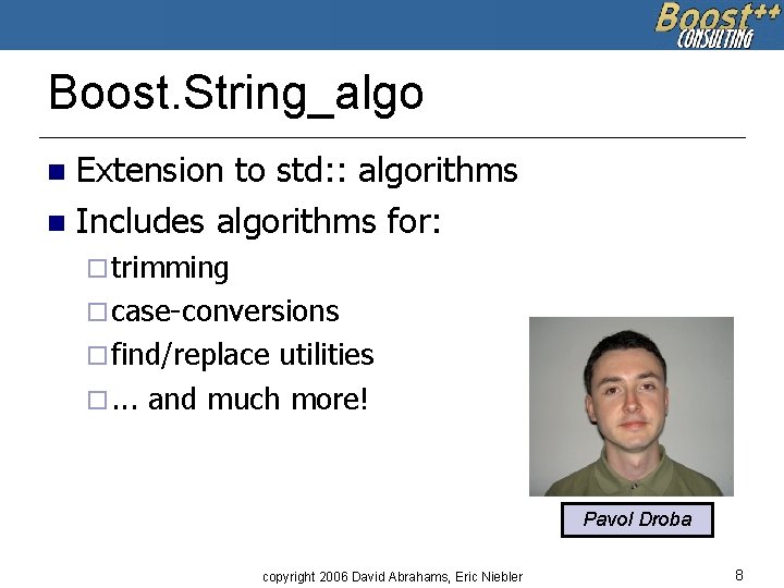 Boost. String_algo Extension to std: : algorithms n Includes algorithms for: n ¨ trimming