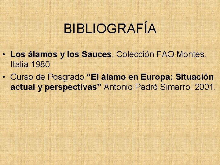 BIBLIOGRAFÍA • Los álamos y los Sauces. Colección FAO Montes. Italia. 1980 • Curso