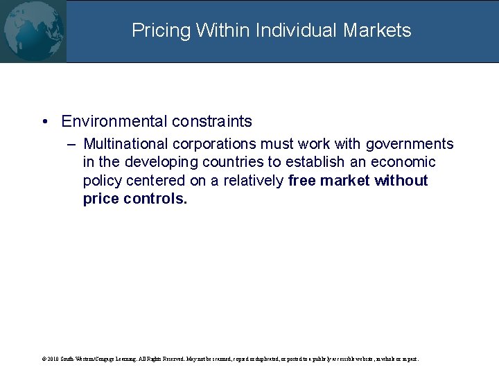 Pricing Within Individual Markets • Environmental constraints – Multinational corporations must work with governments
