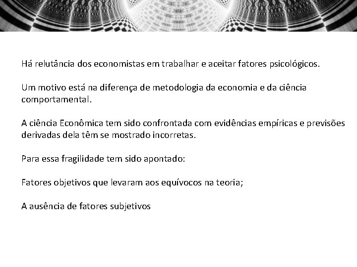 Há relutância dos economistas em trabalhar e aceitar fatores psicológicos. Um motivo está na