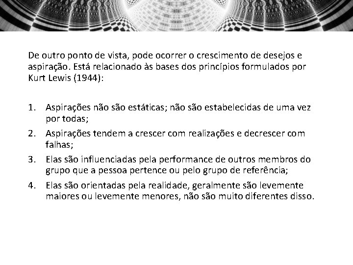 De outro ponto de vista, pode ocorrer o crescimento de desejos e aspiração. Está