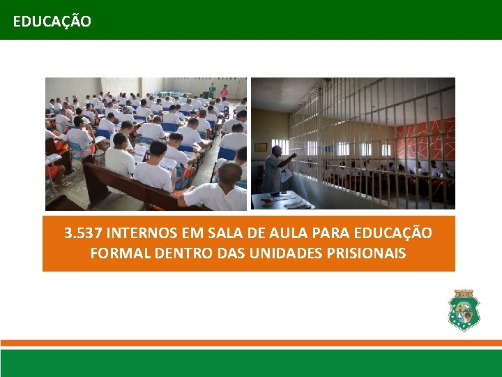 EDUCAÇÃO 3. 537 INTERNOS EM SALA DE AULA PARA EDUCAÇÃO FORMAL DENTRO DAS UNIDADES