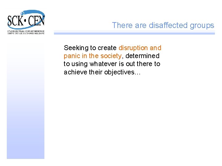 There are disaffected groups Seeking to create disruption and panic in the society, determined