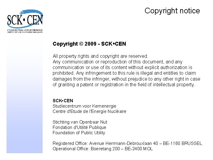 Copyright notice Copyright © 2009 - SCK CEN All property rights and copyright are