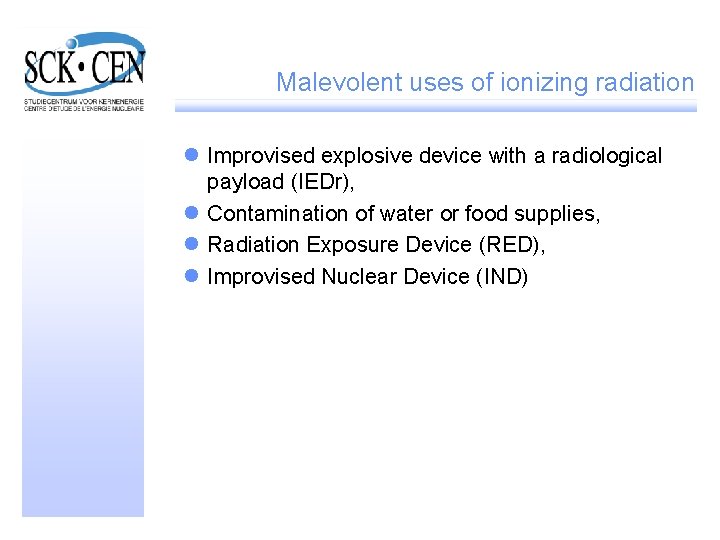 Malevolent uses of ionizing radiation l Improvised explosive device with a radiological payload (IEDr),