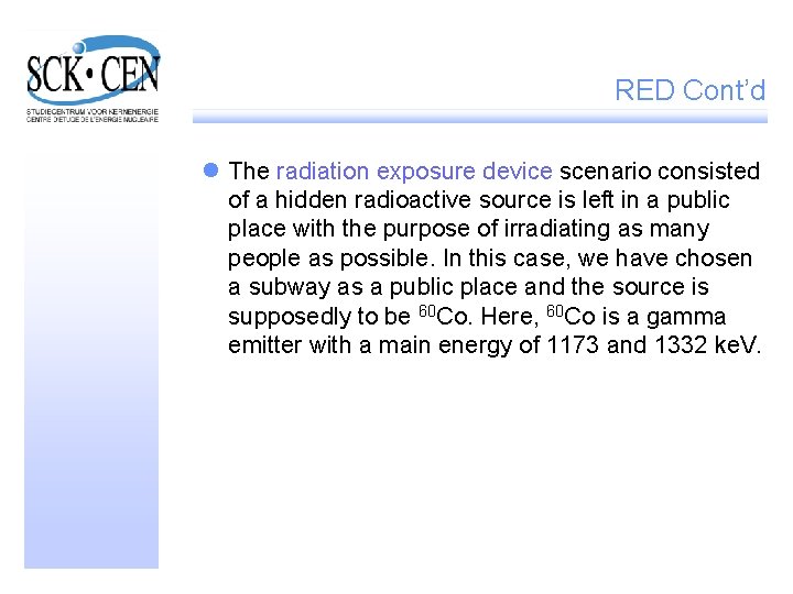  RED Cont’d l The radiation exposure device scenario consisted of a hidden radioactive