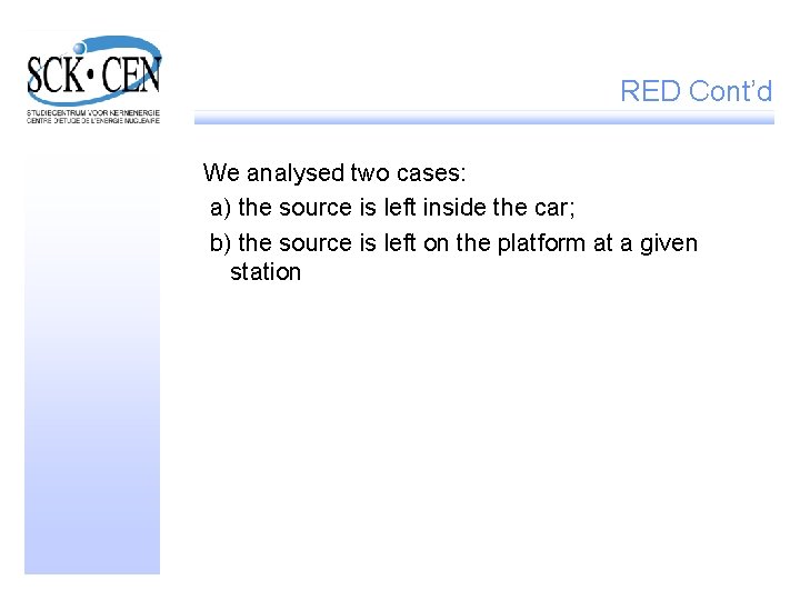 RED Cont’d We analysed two cases: a) the source is left inside the car;