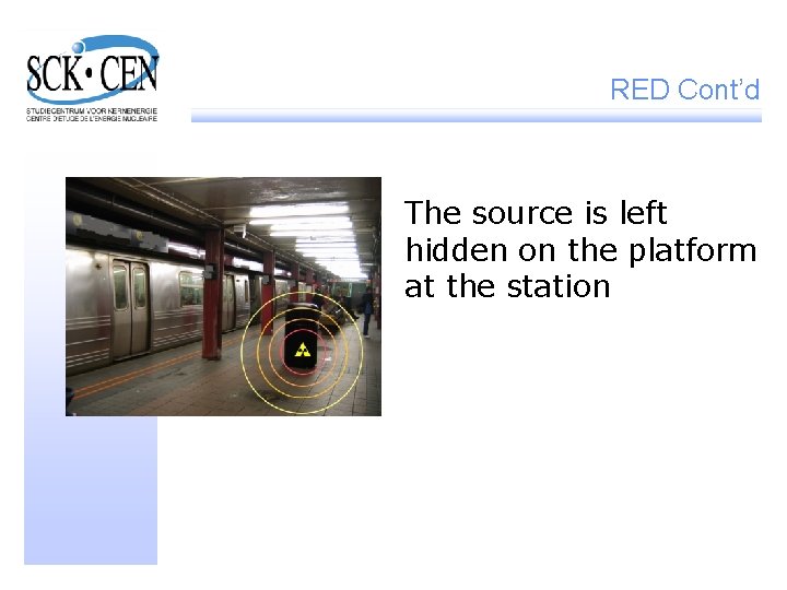 RED Cont’d The source is left hidden on the platform at the station 