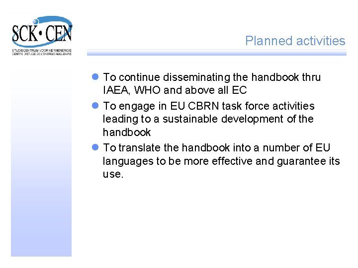 Planned activities l To continue disseminating the handbook thru IAEA, WHO and above all
