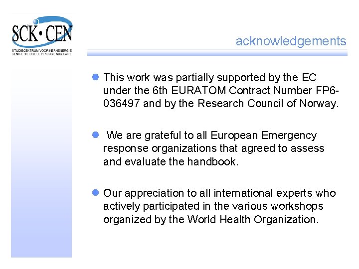 acknowledgements l This work was partially supported by the EC under the 6 th