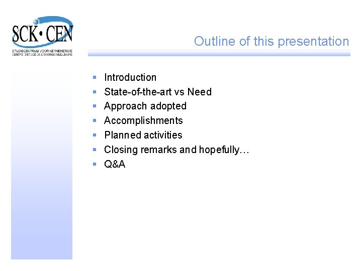 Outline of this presentation § § § § Introduction State-of-the-art vs Need Approach adopted