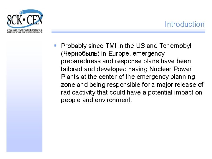 Introduction § Probably since TMI in the US and Tchernobyl (Чернобыль) in Europe, emergency