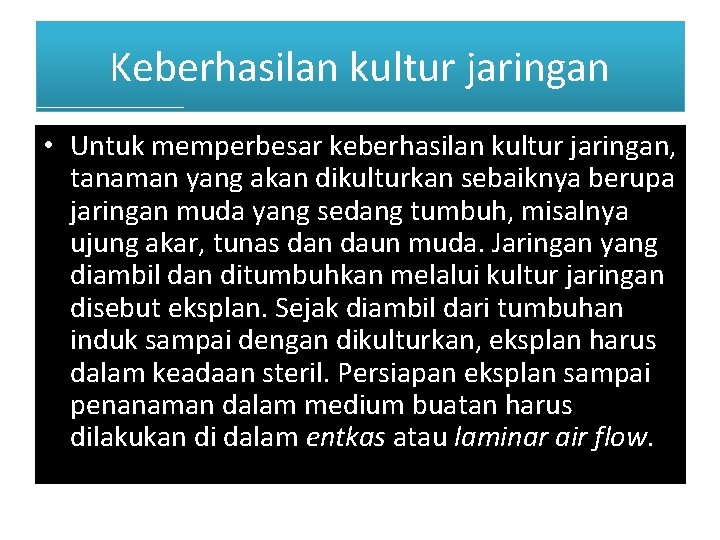 Keberhasilan kultur jaringan • Untuk memperbesar keberhasilan kultur jaringan, tanaman yang akan dikulturkan sebaiknya