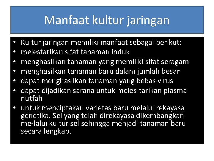 Manfaat kultur jaringan Kultur jaringan memiliki manfaat sebagai berikut: melestarikan sifat tanaman induk menghasilkan