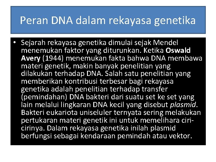 Peran DNA dalam rekayasa genetika • Sejarah rekayasa genetika dimulai sejak Mendel menemukan faktor