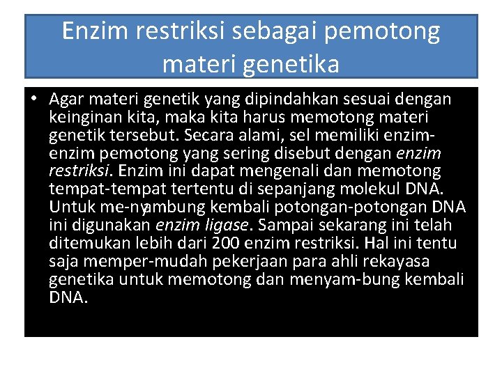 Enzim restriksi sebagai pemotong materi genetika • Agar materi genetik yang dipindahkan sesuai dengan