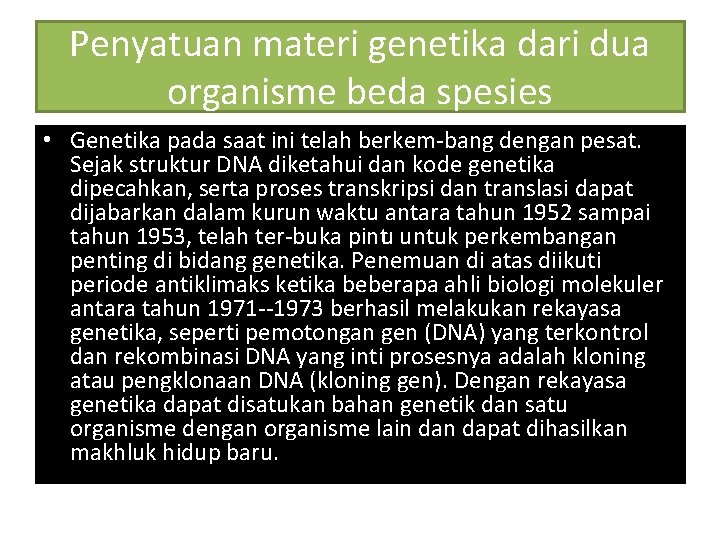 Penyatuan materi genetika dari dua organisme beda spesies • Genetika pada saat ini telah