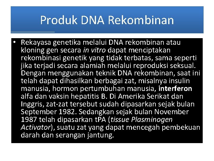 Produk DNA Rekombinan • Rekayasa genetika melalui DNA rekombinan atau kloning gen secara in