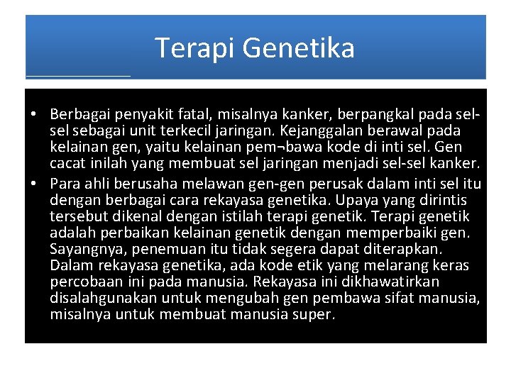 Terapi Genetika • Berbagai penyakit fatal, misalnya kanker, berpangkal pada sel sebagai unit terkecil