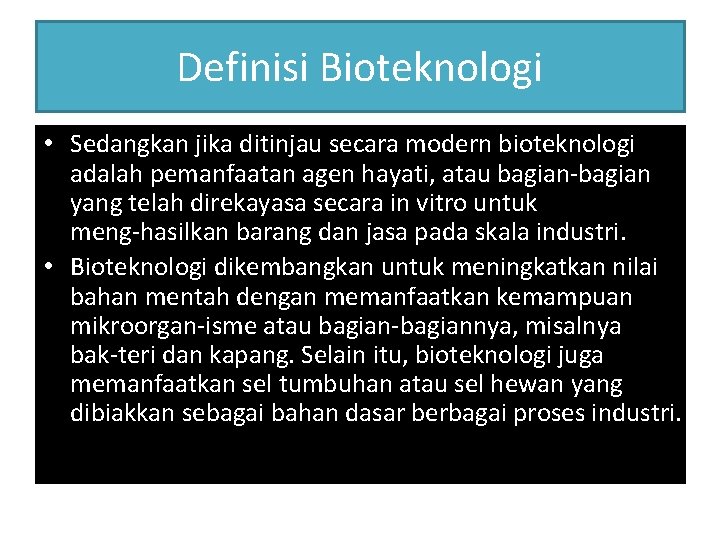 Definisi Bioteknologi • Sedangkan jika ditinjau secara modern bioteknologi adalah pemanfaatan agen hayati, atau