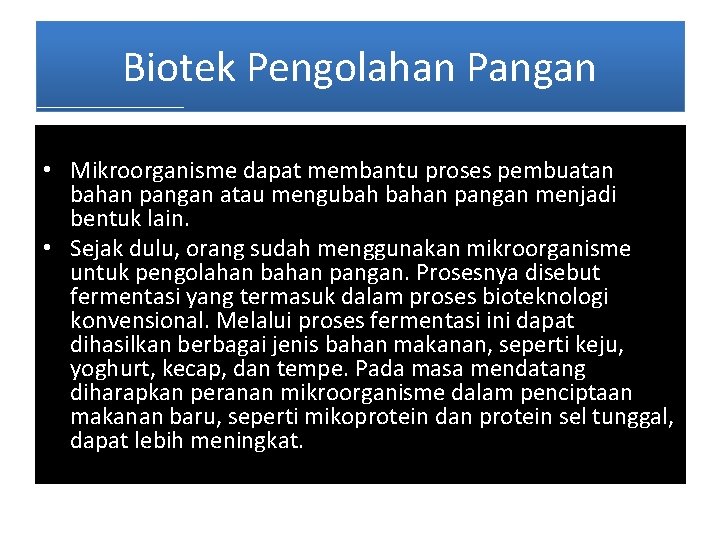 Biotek Pengolahan Pangan • Mikroorganisme dapat membantu proses pembuatan bahan pangan atau mengubah bahan