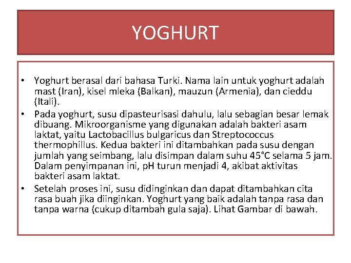 YOGHURT • Yoghurt berasal dari bahasa Turki. Nama lain untuk yoghurt adalah mast (Iran),