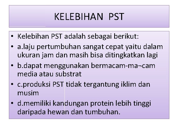 KELEBIHAN PST • Kelebihan PST adalah sebagai berikut: • a. laju pertumbuhan sangat cepat