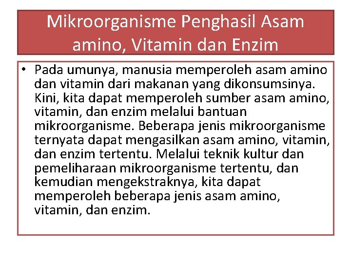 Mikroorganisme Penghasil Asam amino, Vitamin dan Enzim • Pada umunya, manusia memperoleh asam amino