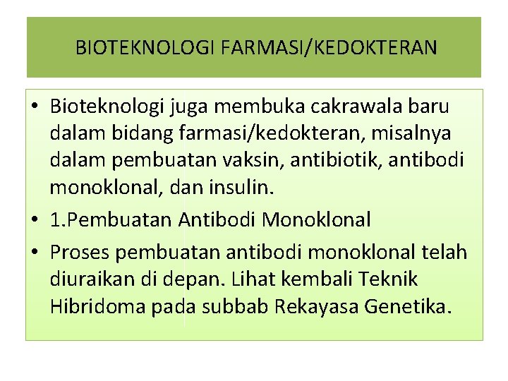  BIOTEKNOLOGI FARMASI/KEDOKTERAN • Bioteknologi juga membuka cakrawala baru dalam bidang farmasi/kedokteran, misalnya dalam