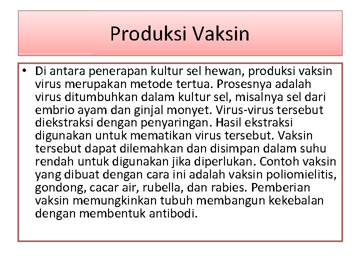 Produksi Vaksin • Di antara penerapan kultur sel hewan, produksi vaksin virus merupakan metode