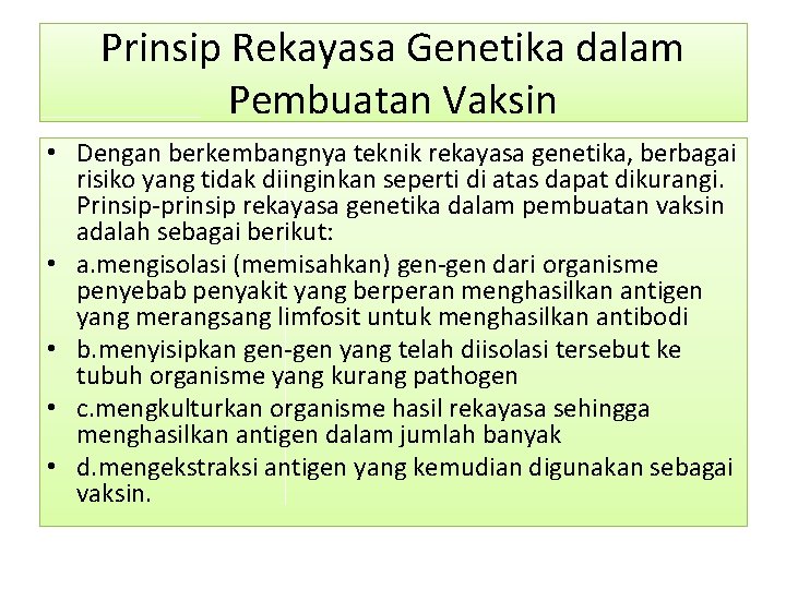 Prinsip Rekayasa Genetika dalam Pembuatan Vaksin • Dengan berkembangnya teknik rekayasa genetika, berbagai risiko