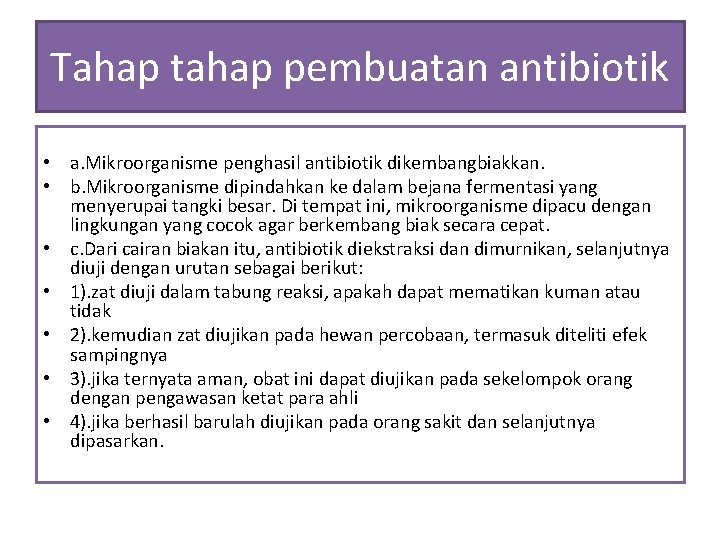 Tahap tahap pembuatan antibiotik • a. Mikroorganisme penghasil antibiotik dikembangbiakkan. • b. Mikroorganisme dipindahkan