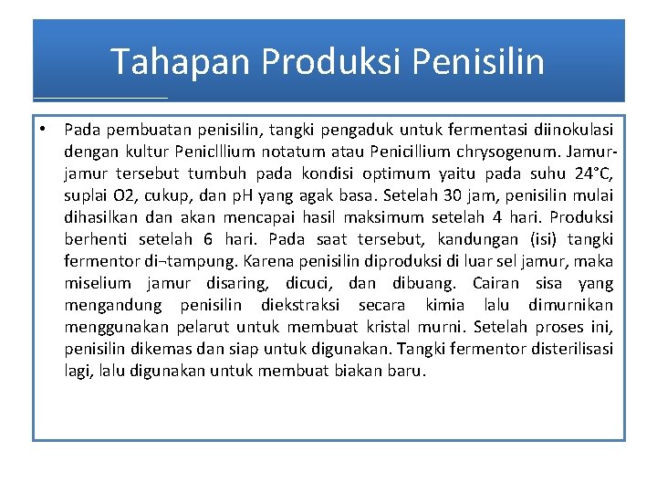 Tahapan Produksi Penisilin • Pada pembuatan penisilin, tangki pengaduk untuk fermentasi diinokulasi dengan kultur