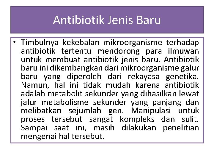 Antibiotik Jenis Baru • Timbulnya kekebalan mikroorganisme terhadap antibiotik tertentu mendorong para ilmuwan untuk