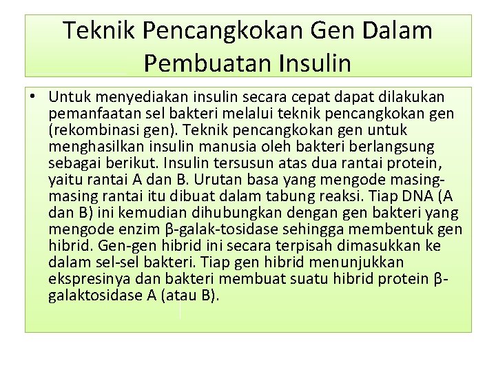 Teknik Pencangkokan Gen Dalam Pembuatan Insulin • Untuk menyediakan insulin secara cepat dapat dilakukan