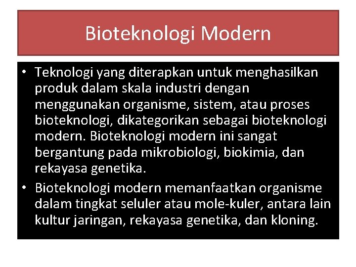 Bioteknologi Modern • Teknologi yang diterapkan untuk menghasilkan produk dalam skala industri dengan menggunakan
