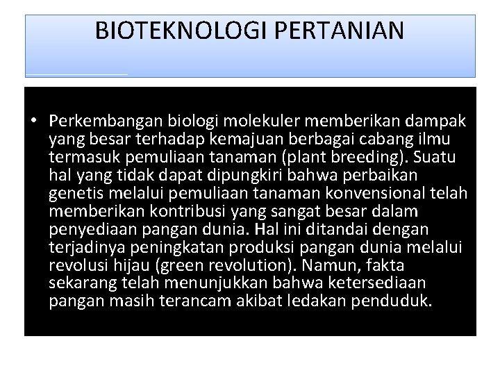 BIOTEKNOLOGI PERTANIAN • Perkembangan biologi molekuler memberikan dampak yang besar terhadap kemajuan berbagai cabang