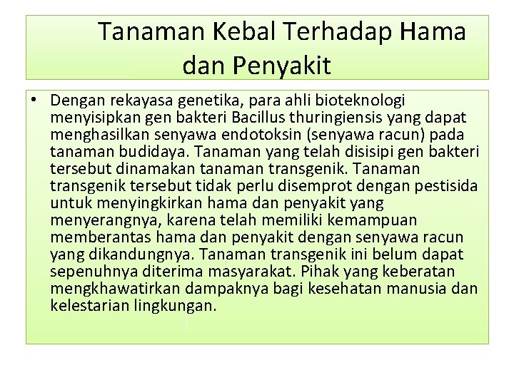 Tanaman Kebal Terhadap Hama dan Penyakit • Dengan rekayasa genetika, para ahli bioteknologi menyisipkan