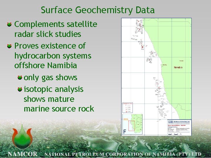 Surface Geochemistry Data Complements satellite radar slick studies Proves existence of hydrocarbon systems offshore