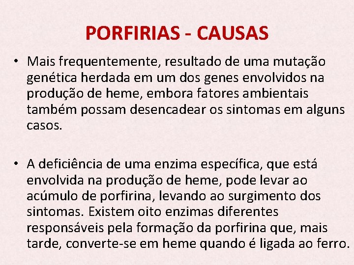 PORFIRIAS - CAUSAS • Mais frequentemente, resultado de uma mutação genética herdada em um