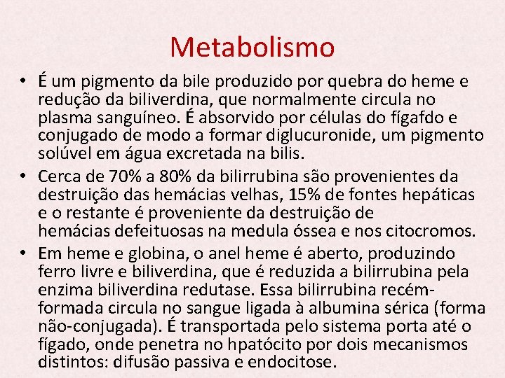 Metabolismo • É um pigmento da bile produzido por quebra do heme e redução