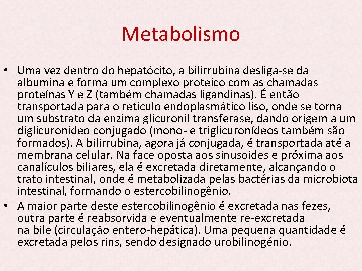 Metabolismo • Uma vez dentro do hepatócito, a bilirrubina desliga-se da albumina e forma