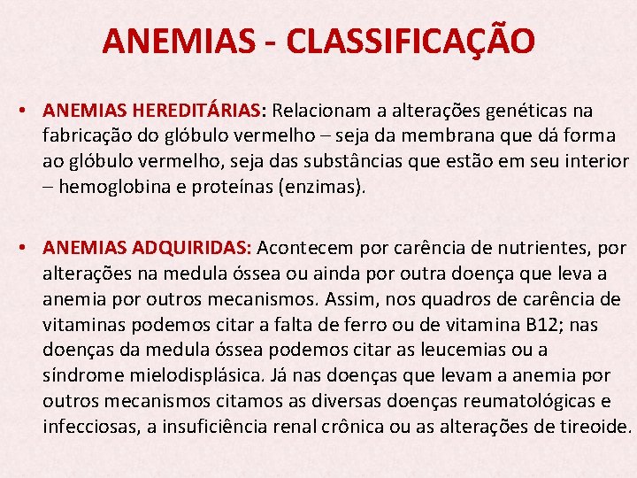 ANEMIAS - CLASSIFICAÇÃO • ANEMIAS HEREDITÁRIAS: Relacionam a alterações genéticas na fabricação do glóbulo