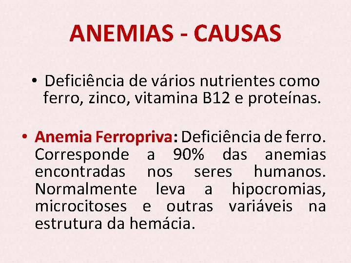 ANEMIAS - CAUSAS • Deficiência de vários nutrientes como ferro, zinco, vitamina B 12