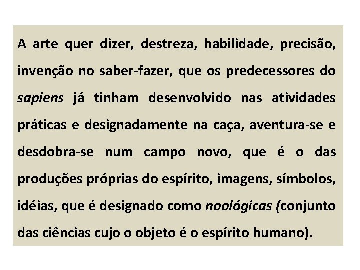 A arte quer dizer, destreza, habilidade, precisão, invenção no saber-fazer, que os predecessores do