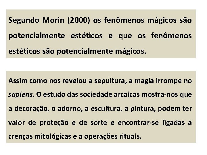 Segundo Morin (2000) os fenômenos mágicos são potencialmente estéticos e que os fenômenos estéticos