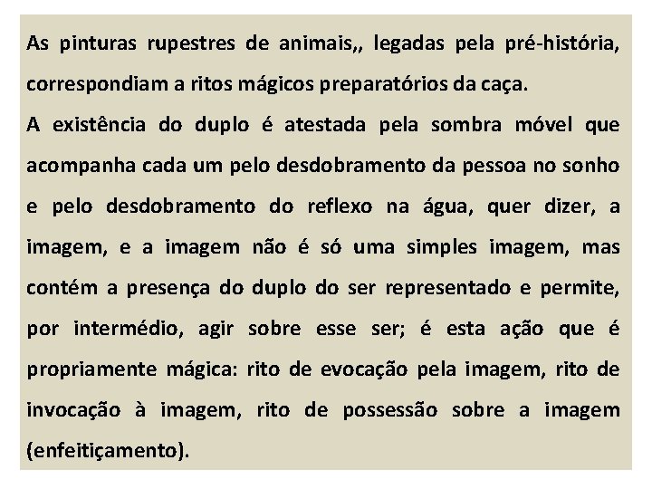 As pinturas rupestres de animais, , legadas pela pré-história, correspondiam a ritos mágicos preparatórios