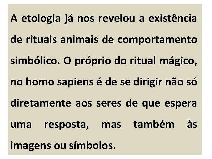 A etologia já nos revelou a existência de rituais animais de comportamento simbólico. O